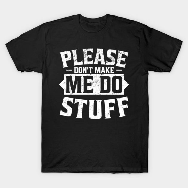 'Please Don't Make Me Do Stuff' Funny Emotional T-Shirt by ourwackyhome